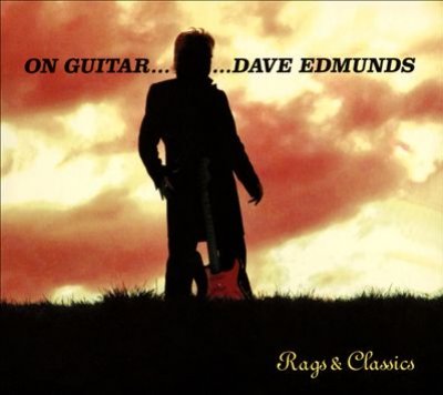 On Guitar...dave Edmunds: Rags & Classics