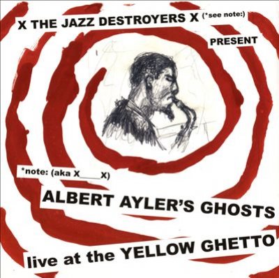 Albert Ayler's Ghosts: Live At The Yellow Ghetto