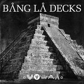 Bang La Decks - List pictures